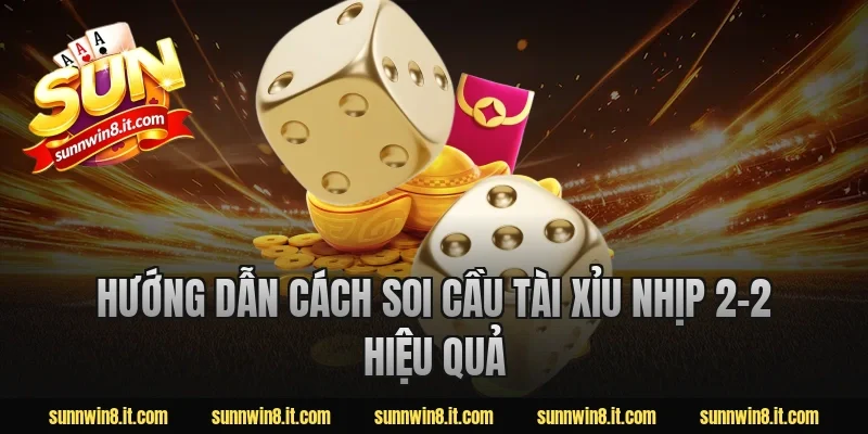 Hướng dẫn cách soi cầu tài xỉu nhịp 2-2 hiệu quả
