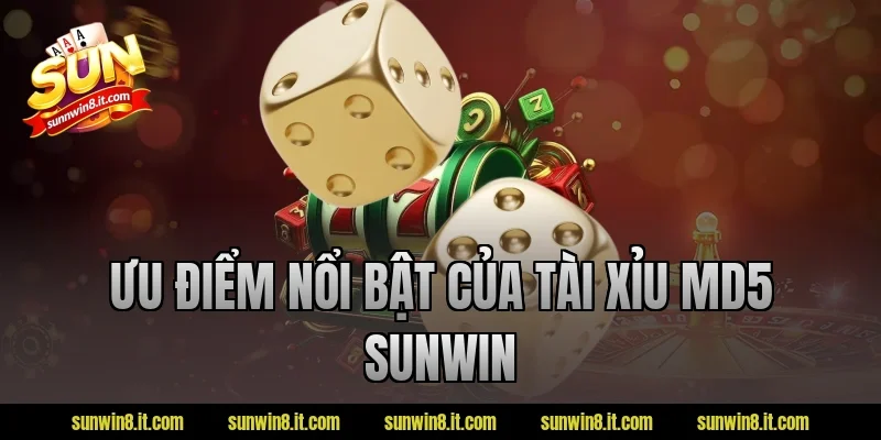 Ưu điểm nổi bật của tài xỉu MD5 Sunwin